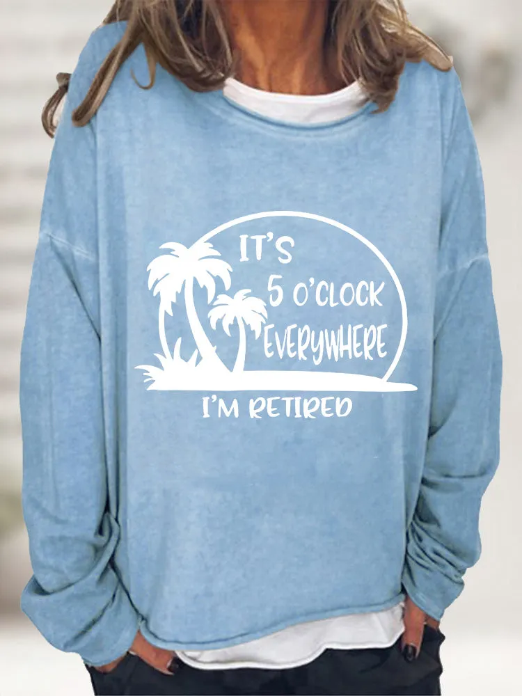 It's 5 O'clock Everywhere I'm Retired Long Sleeve T-shirt