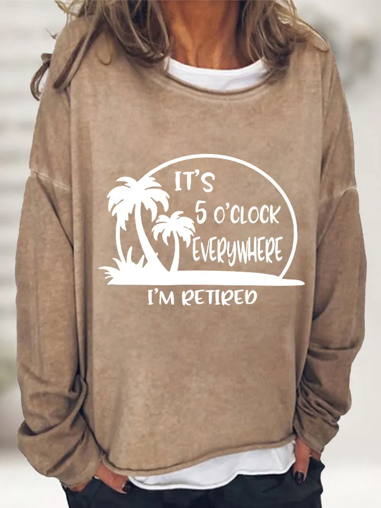 It's 5 O'clock Everywhere I'm Retired Long Sleeve T-shirt
