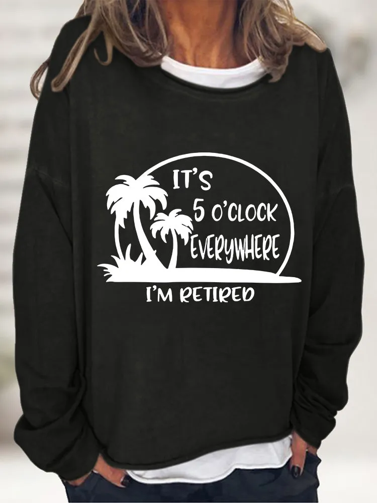 It's 5 O'clock Everywhere I'm Retired Long Sleeve T-shirt